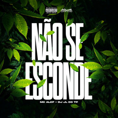 NÃO SE ESCONDE - DJ JL DO TP & MC ALEFF