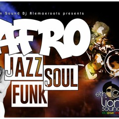 Afro Funk Jazz Soul Selection One / DJ Alemaeroots በልጅ፡ዓለሜ Ethio-Lion Sound ቁጥር ፩