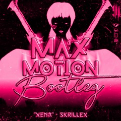 Skrillex - XENA (Max Motion Bootleg)