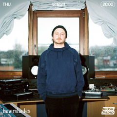 Innershades @ Kiosk Radio 12.12.2024