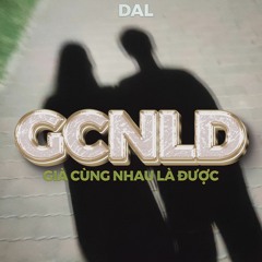 GIÀ CÙNG NHAU LÀ ĐƯỢC (RMAKE) - DAL