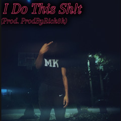 I Do This Sh!t (Prod. ProdByRick)