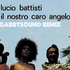 Lucio Battisti - Il Nostro caro Angelo(Gabrysound Remix)