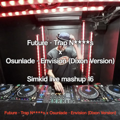 Simkid Live Mashup 16 - Future – Trap N****s x Osunlade – Envision (Dixon Version)