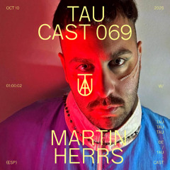 TAU Cast 069 | Martin HERRS