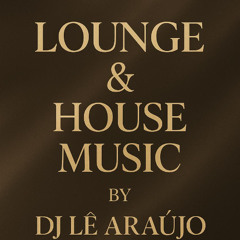 Lounge & House Music by DJ Le Araujo 2026