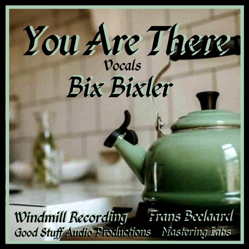 You are there...Bix Bixler