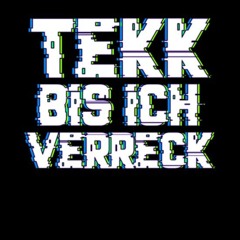 TEKK BIS ICH VERRECK