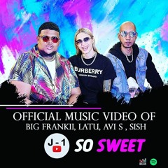Bigg Frankii, DJ Latu, Avi S & SISH - So Sweet ! [ HEIST REMIX ]