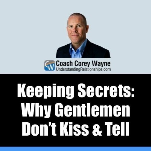 Keeping Secrets: Why Gentlemen Don’t Kiss & Tell