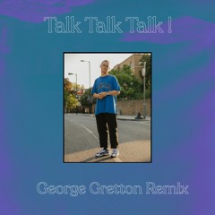 Talk Talk Talk! (George Gretton Remix)