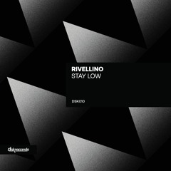 [DSK010] Rivellino - Stay Low