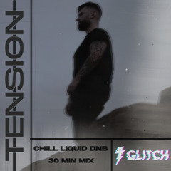 TENSION - 30 MIN CHILL LIQUID DNB MIX - (DL = FREE DUB)