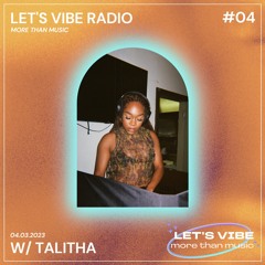 Let's Vibe Radio Show #04 w/ TALITHA