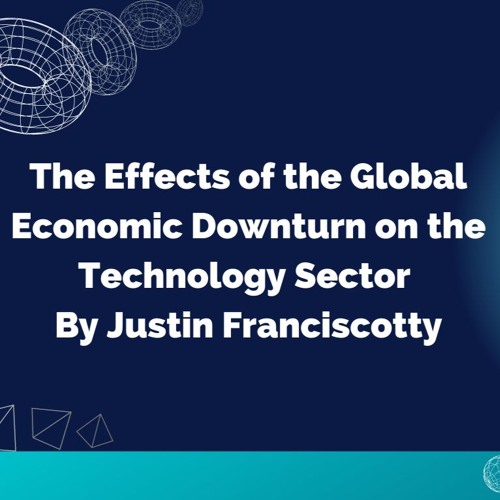 The Effects Of The Global Economic Downturn On The Technology Sector By Justin Franciscotty