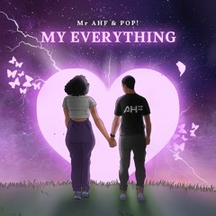 Mr AHF & Pop! - My Everything
