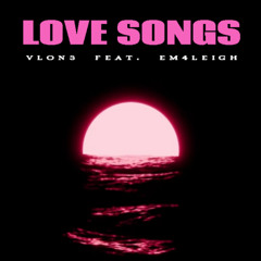Love Songs (FEAT. EM4LEIGH)