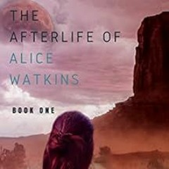 Read KINDLE PDF EBOOK EPUB The Afterlife of Alice Watkins: Book One: A Time Travel Mystery by Matild