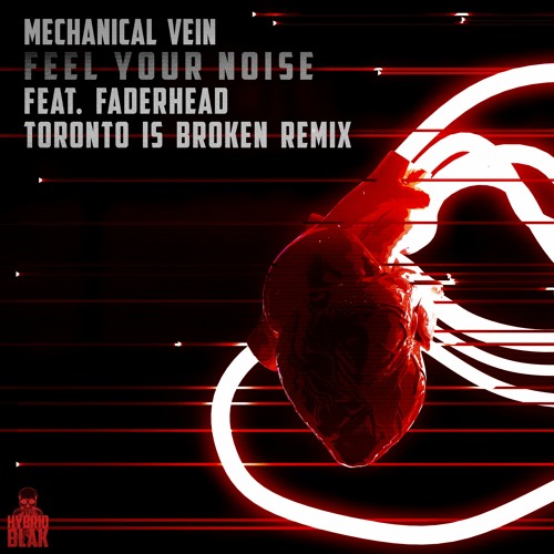 Mechanical Vein - Feel Your Noise (ft. Faderhead) (Toronto Is Broken Remix)