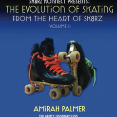 Access KINDLE 💞 The Evolution of Skating Vol 2: from the Heart of Sk8rz by  Amirah P