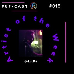 FUF Cast # 015 @Es.Ka