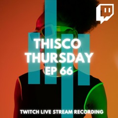 THISCO THURSDAYS EP. 66 - Twitch Live Stream Recording