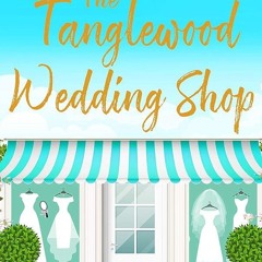 ✔Audiobook⚡️ The Tanglewood Wedding Shop: A gorgeously heart-warming and fun romance (Tanglewood