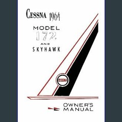 Read eBook [PDF] 📖 Cessna 1964 Model 172 and Skyhawk Owner's Manual Pdf Ebook