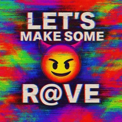 Let’s make some rave