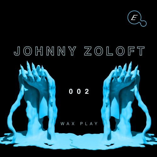 WAX PLAY 002: JOHNNY ZOLOFT