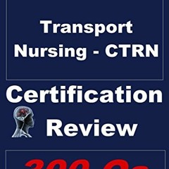 ACCESS [EPUB KINDLE PDF EBOOK] Transport Nursing (CTRN) Review (Certification in Tran