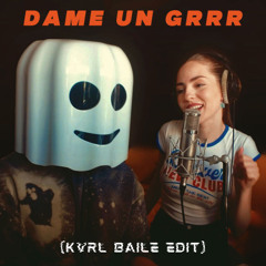 DAME UN GRRR (KVRL BAILE EDIT)