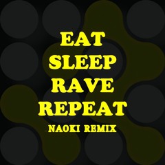 Eat Sleep Rave Repeat(Naoki Remix) FREE