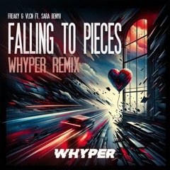 Freaky & VLCN Ft. Sara Benyo - Falling to Pieces (WHYPER REMIX) [FREE DOWNLOAD]