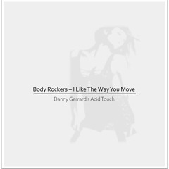 FREE DOWNLOAD: BodyRockers - I Like The Way You Move (Danny Gerrard's Acid Touch)