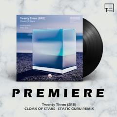 PREMIERE: Twenty Three (SRB) - Cloak Of Stars (Static Guru Remix) [EKABEAT MUSIC]