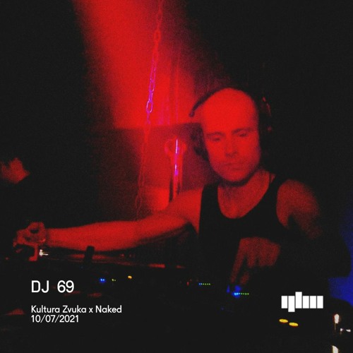 DJ 69 - Kultura Zvuka x Naked