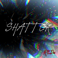 SHATTER