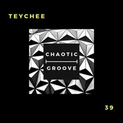 Teychee @ Chaotic Groove Podcast
