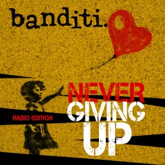 Banditi - Never Giving Up - Radio Edition