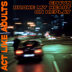 CH4YN - Broke My Heart On Replay