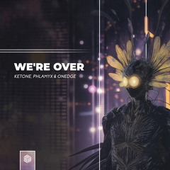 KETONE, Phlamyx & OnEdge - We're Over
