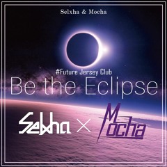 Selxha & Mocha - Be the Eclipse