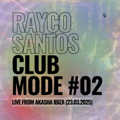Rayco Santos live from Akasha Ibiza (24.11.25) CLUBMODE002