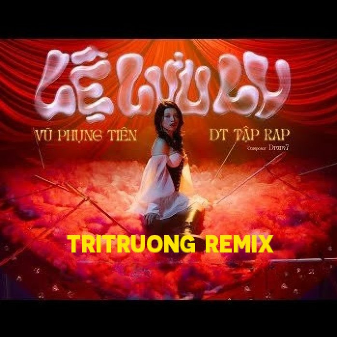 Stream LỆ LƯU LY - VŨ PHỤNG TIÊN X DT TẬP RAP X DRUM7 (TriTruong X Cxi ...
