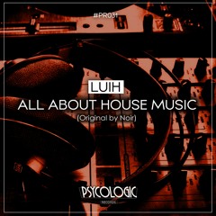 Noir - All About House Music (Luih Remix) #PR031