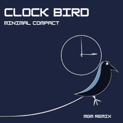 Clock Bird - Minimal Compact (MGM Remix)