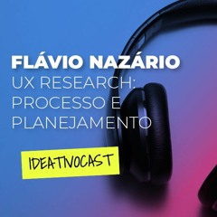 Flávio Nazário - UX research: processo e planejamento