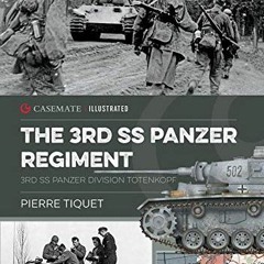 ACCESS [PDF EBOOK EPUB KINDLE] The 3rd SS Panzer Regiment: 3rd SS Panzer Division Tot