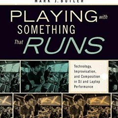 [View] [KINDLE PDF EBOOK EPUB] Playing with Something That Runs: Technology, Improvisation, and Comp